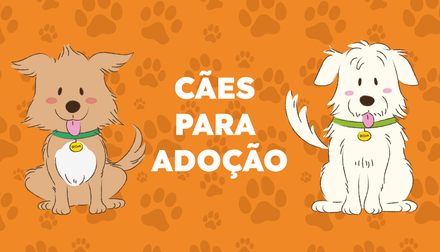 Pra Todos Verem: Banner com fundo laranja e estampas de pegadas. No centro, o texto “CÃES PARA ADOÇÃO” em letras brancas. Ao lado esquerdo, um cão ilustrado de cor marrom-clara. Ao lado direito, um cão ilustrado de cor branca. Ambos estão sentados e usam coleiras verdes com medalhas amarelas. A arte divulga a adoção de cães.